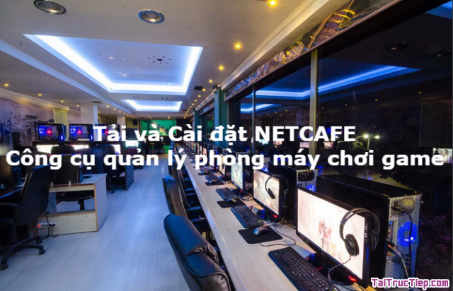 Tải và Cài đặt NETCAFE - Công cụ quản lý phòng máy chơi game + Hình 1