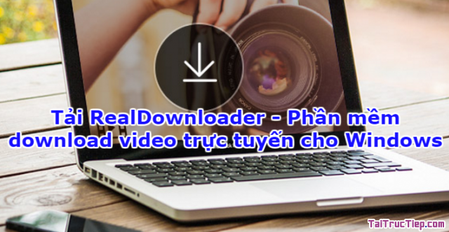 Tải RealDownloader – Phần mềm download video trực tuyến cho Windows