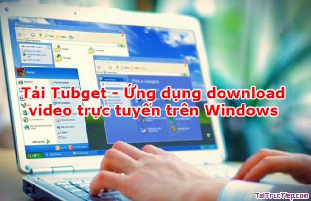 Tải Tubget – Ứng dụng download video trực tuyến trên Windows
